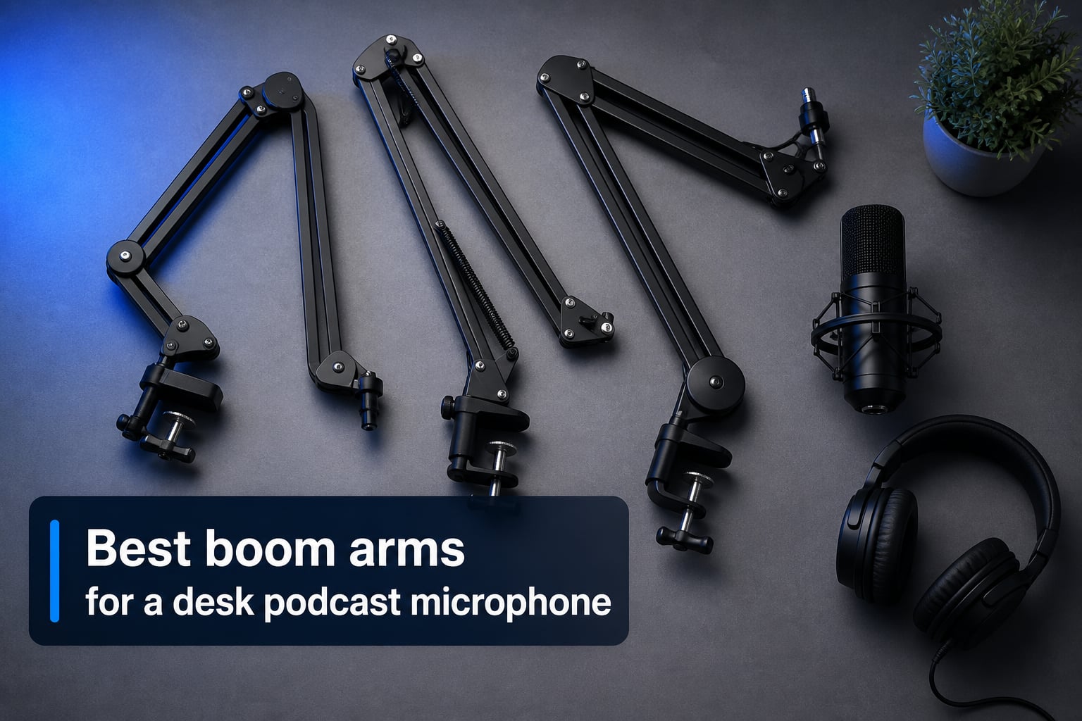 Best boom arms for a desk podcast microphone